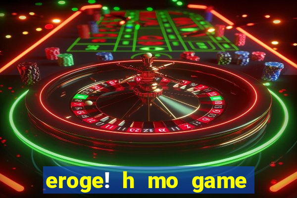 eroge! h mo game mo kaihatsu zanma